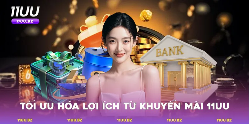 Tối ưu hóa lợi ích từ khuyến mãi 11UU